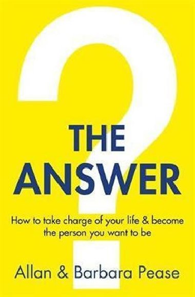 The Answer : How to take charge of your life & become the person you want to be - Peaseová Barbara
