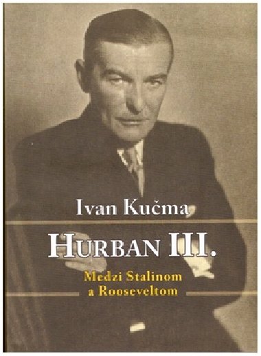 Hurban III. Medzi Stalinom a Rooseveltom - Ivan Kučma