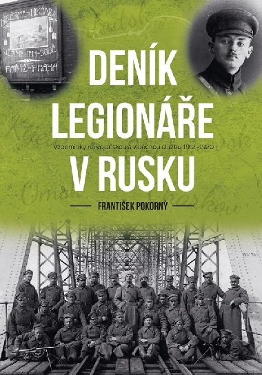Deník legionáře v Rusku - Vzpomínky na vojenskou a válečnou službu 1912-1920 - František Pokorný