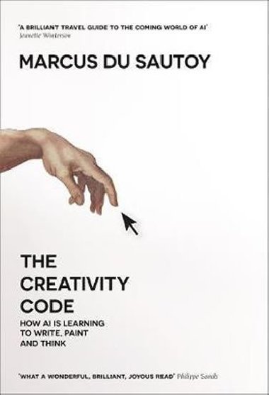 The Creativity Code : How Ai is Learning to Write, Paint and Think - du Sautoy Marcus