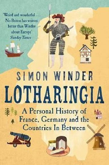 Lotharingia : A Personal History of France, Germany and the Countries In-Between - Winder Simon