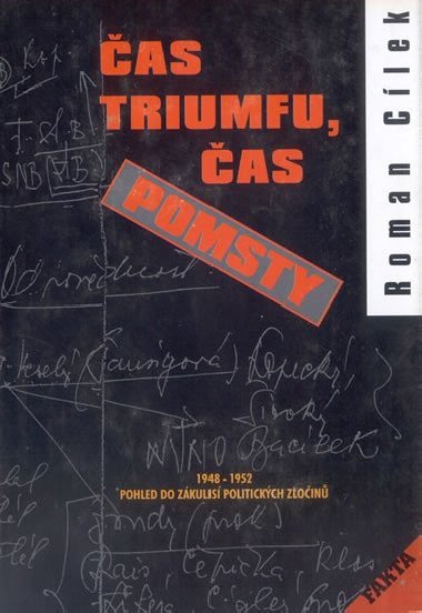 Čas triumfu, čas pomsty - Pohled do zákulisí politických zločinů 1948-1952 - Cílek Roman