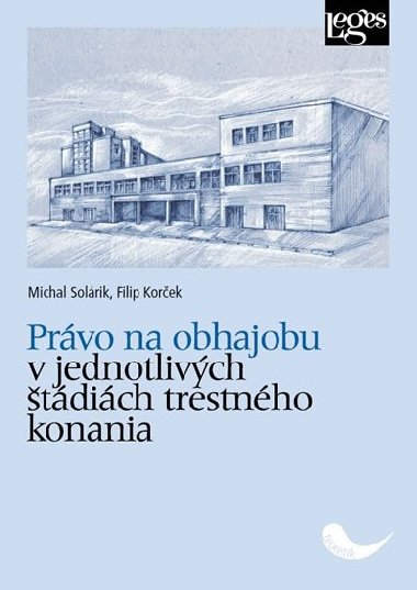 Právo na obhajobu v jednotlivých štádiách trestného konania - Michal Solárik; Filip Korček