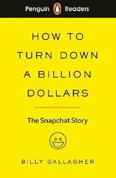 Penguin Readers Level 2: How to Turn Down a Billion Dollars : The Snapchat Story - Gallagher Billy