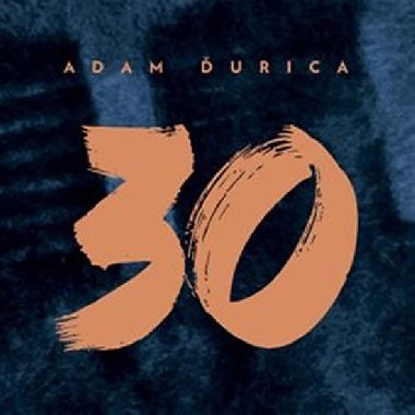 Adam Ďurica: 30 - CD - Adam Ďurica