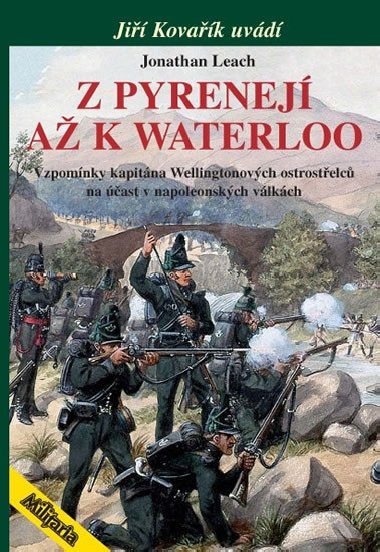 Z Pyrenejí až k Waterloo - Vzpomínky kapitána Wellingtonových ostrostřelců na účast v napoleonských válkách - Jonathan Leach