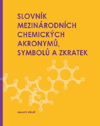 Slovník mezinárodních chemických akronymů, symbolů a zkratek - Mindl Jaromír