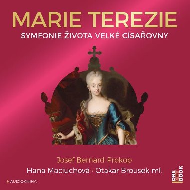 Marie Terezie - Symfonie života velké císařovny - CDmp3 (Čte Hana Maciuchová a Otakar Brousek ml.) - Prokop Josef Bernard