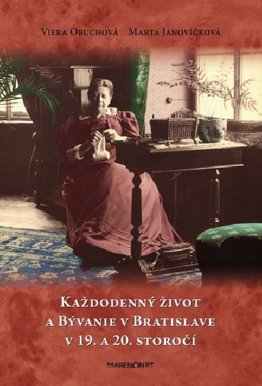 Každodenný život a bývanie v Bratislave v 19. a 20. storočí - Viera Obuchová; Marta Janovíčková