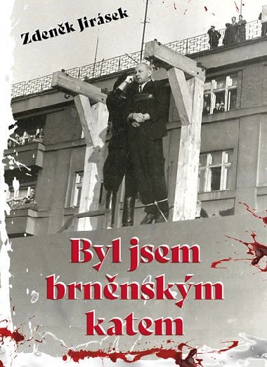 Byl jsem brněnským katem - Zdeněk Jirásek