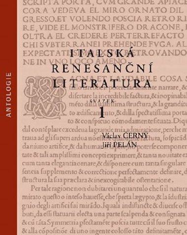 Italská renesanční literatura. Antologie - Václav Černý, Jiří Pelán