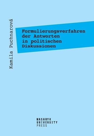Formulierungsverfahren der Antworten in politischen Diskussionen - Am Beispiel der Fernsehtalkshow Günther Jauch - Puchnarová Kamila