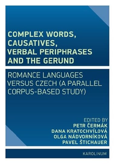 Complex Words, Causatives, Verbal Periphrases and the Gerund - Petr Čermák,Dana Kratochvílová,Olga Nádvorníková,Pavel Štichauer