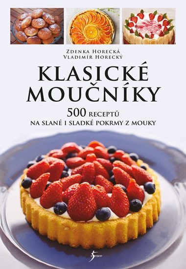 Klasické moučníky - 500 receptů na slané i sladké pokrmy z mouky - Zdenka Horecká, Vladimír Horecký