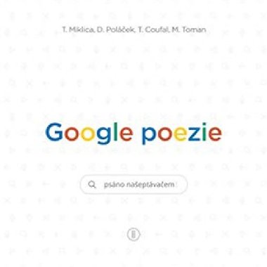 Google poezie - Tomáš Coufal; Tomáš Miklica; Daniel Poláček