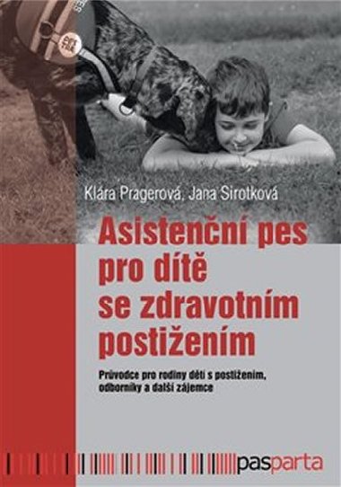 Asistenční pes pro dítě se zdravotním postižením - Klára Pragerová,Jana Sirotková