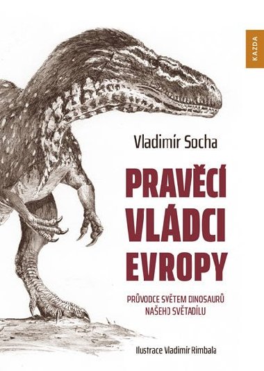 Pravěcí vládci Evropy - Průvodce světem dinosaurů našeho světadílu - Vladimír Socha