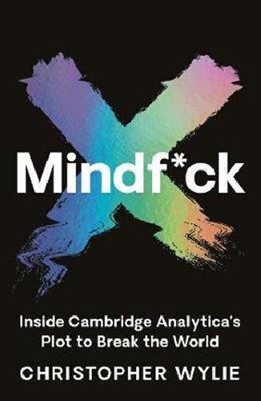 Mindf*ck : Inside Cambridge Analytica´s Plot to Break the World - Wylie Christopher