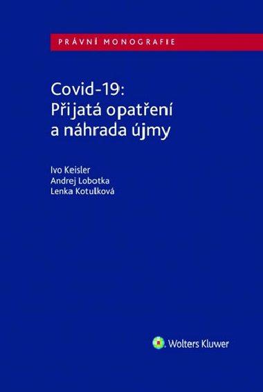 Covid-19: Přijatá opatření a náhrada újmy - Ivo Keisler; Andrej Lobotka; Lenka Kotulková