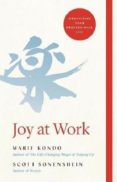 Joy at Work : Organizing Your Professional Life - Kondo Marie, Sonenshein Scott