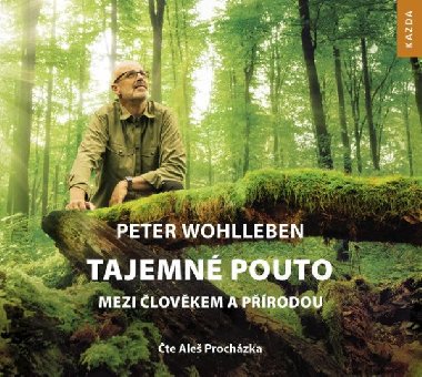 Tajemné pouto mezi člověkem a přírodou - CDmp3 (Čte Aleš Procházka) - Peter Wohlleben; Aleš Procházka