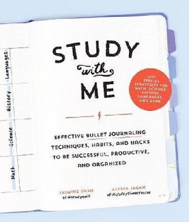 Study with Me : Effective Bullet Journaling Techniques, Habits, and Hacks To Be Successful, Productive, and Organized - With Special Strategies for Mathematics, Science, History, Languages, and More - Shao Jasmine, Jagan Alyssa