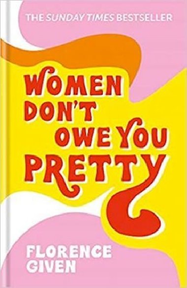 Women Don´t Owe You Pretty : The debut book from Florence Given - Given Florence