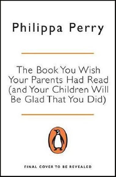 The Book You Wish Your Parents Had Read (and Your Children Will Be Glad That You Did) - Perry Philippa