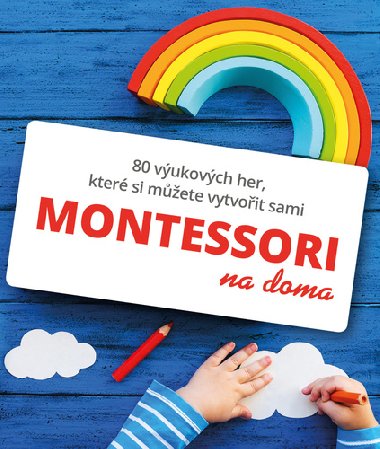 Montessori na doma - 80 výukových her, které si můžete vytvořit sami - Gilles Delphine Cotteová