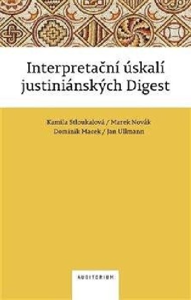 Interpretační úskalí justiniánských digest - Stloukalová Kamila, Novák Marek, Macek Dominik, Ullmann Jan