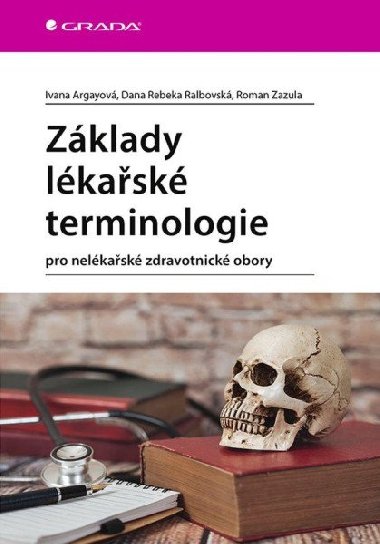 Základy lékařské terminologie pro nelékařské zdravotnické obory - Roman Zazula; Rebeka Dana Ralbovská; Ivana Argayová