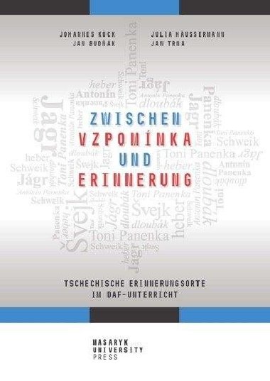 Zwischen vzpomínka und Erinnerung - Tschechische Erinnerungsorte im DaF-Unterricht - Josef Tma; Johannes Benjamin Köck; Jan Budňák