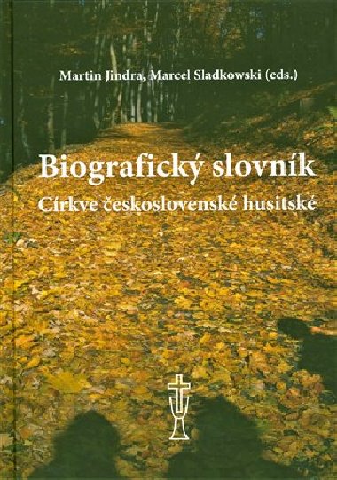 Biografický slovník Církve československé husitské - Martin Jindra,Marcel Sladkowski