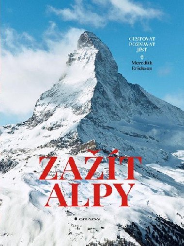 Zažít Alpy - Cestovat Poznávat Jíst - Meredith Erickson
