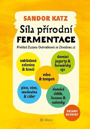 Síla přírodní fermentace - Jedninečná chuť a léčivá síla živých kultur - Sandor Ellix Katz