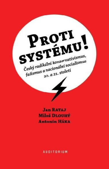 Proti systému! - Český radikální konzervativismus, fašismus a nacionální socialismus 20. a 21. století - Rataj Jan
