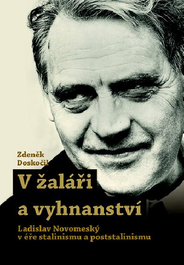 V žaláři a vyhnanství - Ladislav Novomeský v éře stalinismu a poststalinismu - Zdeněk Doskočil