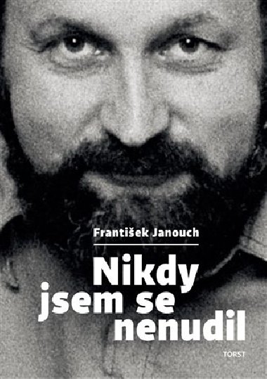 Nikdy jsem se nenudil - František Janouch
