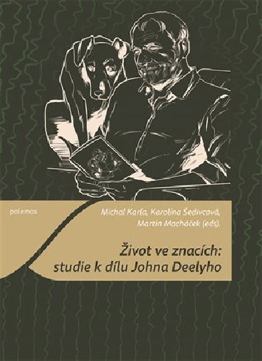 Život ve znacích: studie k dílu Johna Deelyho - Michal Karľa,Karolína Šedivcová,Martin Macháček