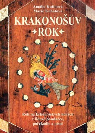 Krakonošův rok - Rok na krkonošských horách v lidové poudačce, pořekadle a písni - Amálie Kutinová, Marie Kubátová