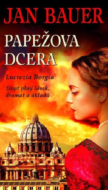 Papežova dcera - Lucrezia Borgia, život plný lásek, dramat a úkladů - Jan Bauer