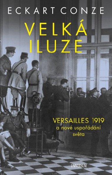 Velká iluze - Versailles 1919 a nové uspořádání světa - Eckart Conze
