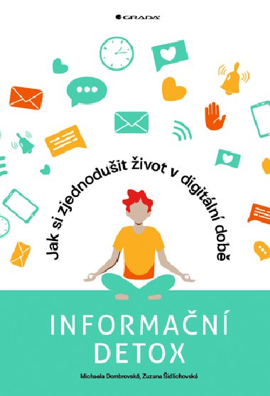 Informační detox - Jak si zjednodušit život v digitální době - Michaela Dombrovská; Zuzana Šidlichovská