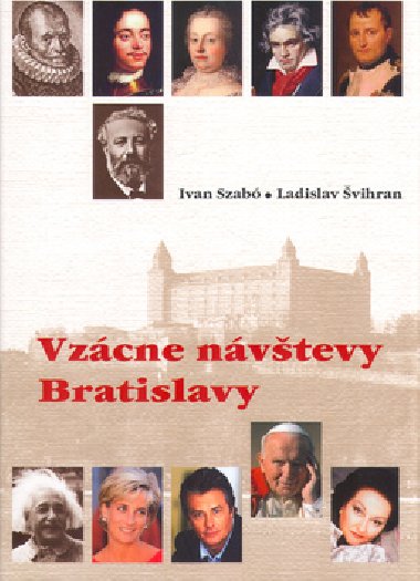 VZÁCNE NÁVŠTEVY BRATISLAVY - Ivan Szabó; Ladislav Švihran