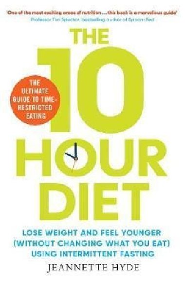 10 Hour Diet : Lose weight and turn back the clock using time restricted eating - Hyde Jeannette