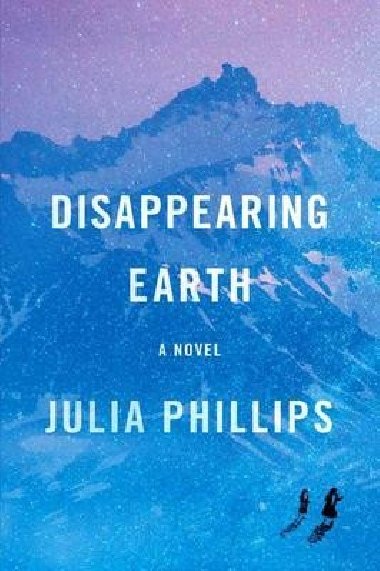 Disappearing Earth - Phillips Julia