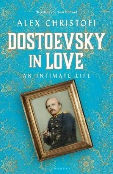 Dostoevsky in Love : An Intimate Life - Christofi Alex