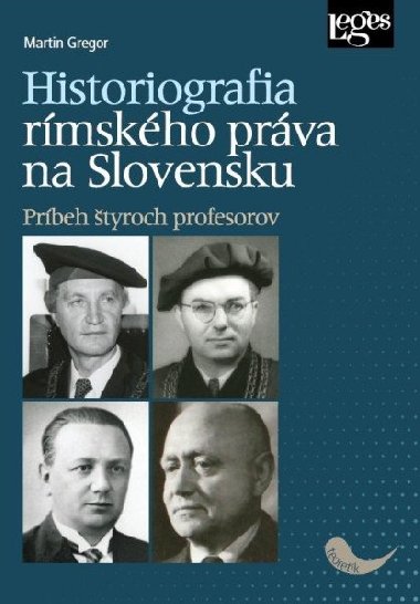 Historiografia rímskeho práva na Slovensku: Príbeh štyroch profesorov - Martin Gregor