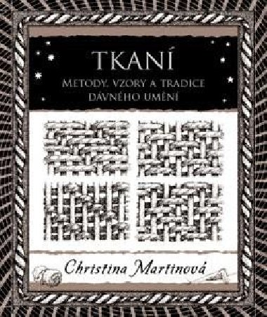 Tkaní - Metody, vzory a tradice dávného umění - Christina Martinová