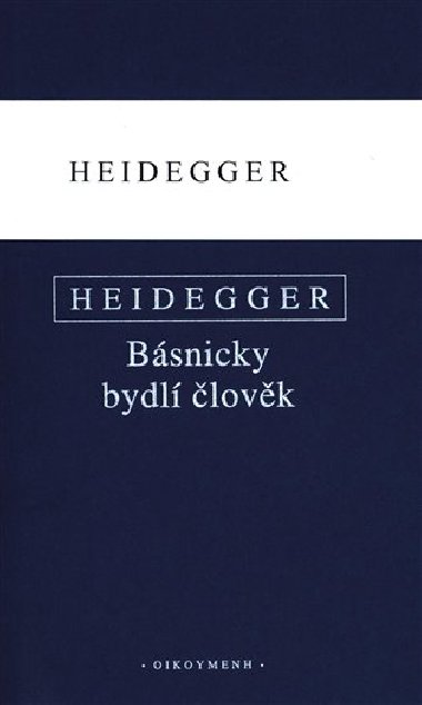 Básnicky bydlí člověk / Co je metafyzika? / Konec filosofie a úkol myšlení - Martin Heidegger